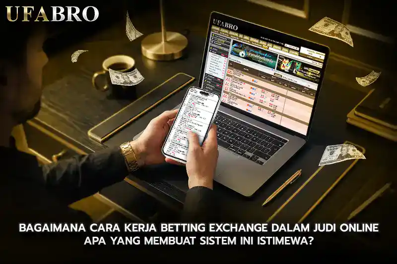 Bagaimana Cara Kerja Betting Exchange dalam judi online Apa yang Membuat Sistem Ini Istimewa