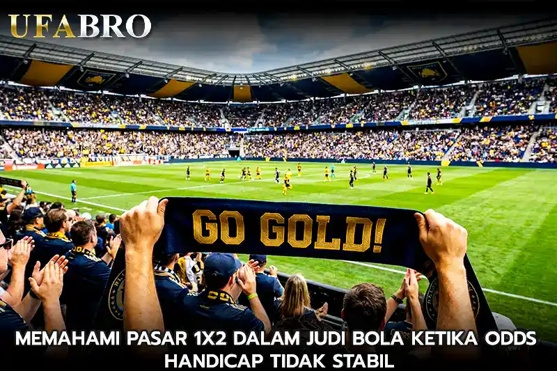 Memahami Pasar 1X2 dalam Judi Bola Ketika Odds Handicap Tidak Stabil