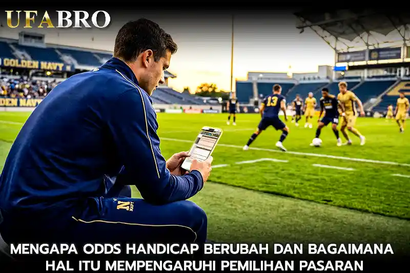 Mengapa Odds Handicap Berubah dan Bagaimana Hal Itu Mempengaruhi Pemilihan Pasaran