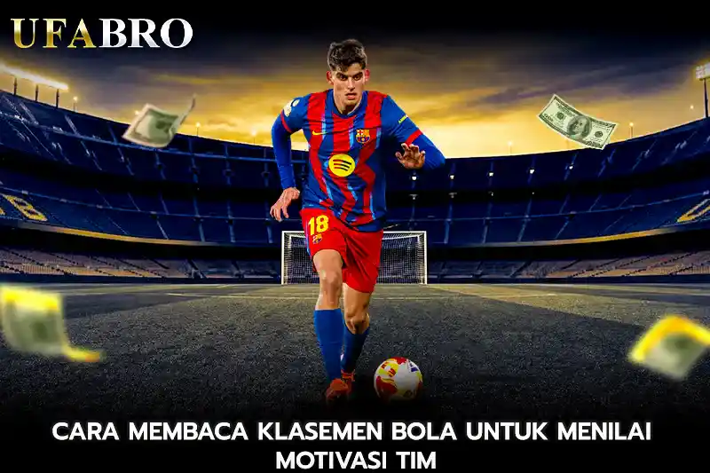 Cara Membaca Klasemen Bola Untuk Menilai Motivasi Tim