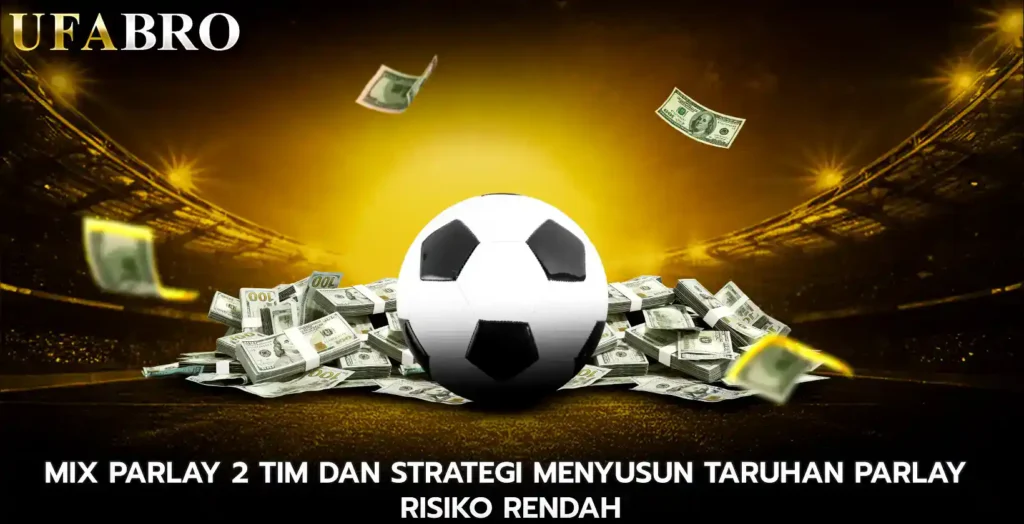 Mix Parlay 2 Tim dan Strategi Menyusun Taruhan Parlay Risiko Rendah