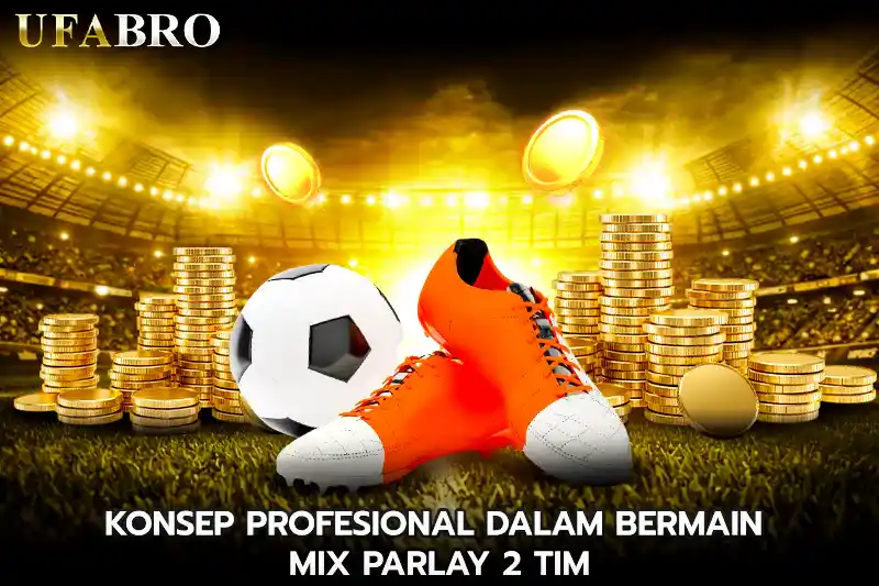 Konsep Profesional Dalam Bermain Mix Parlay 2 Tim