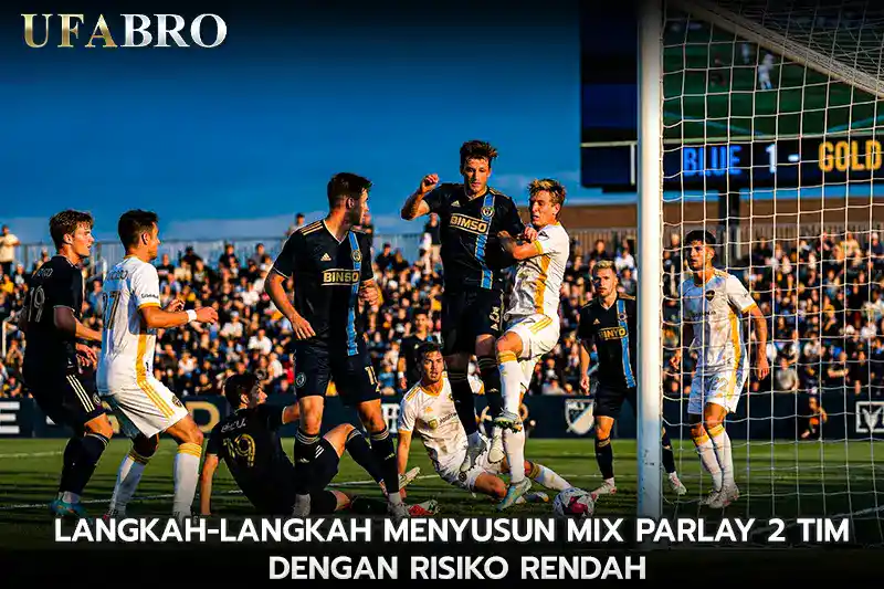 Langkah Langkah Menyusun Mix Parlay 2 Tim Dengan Risiko Rendah