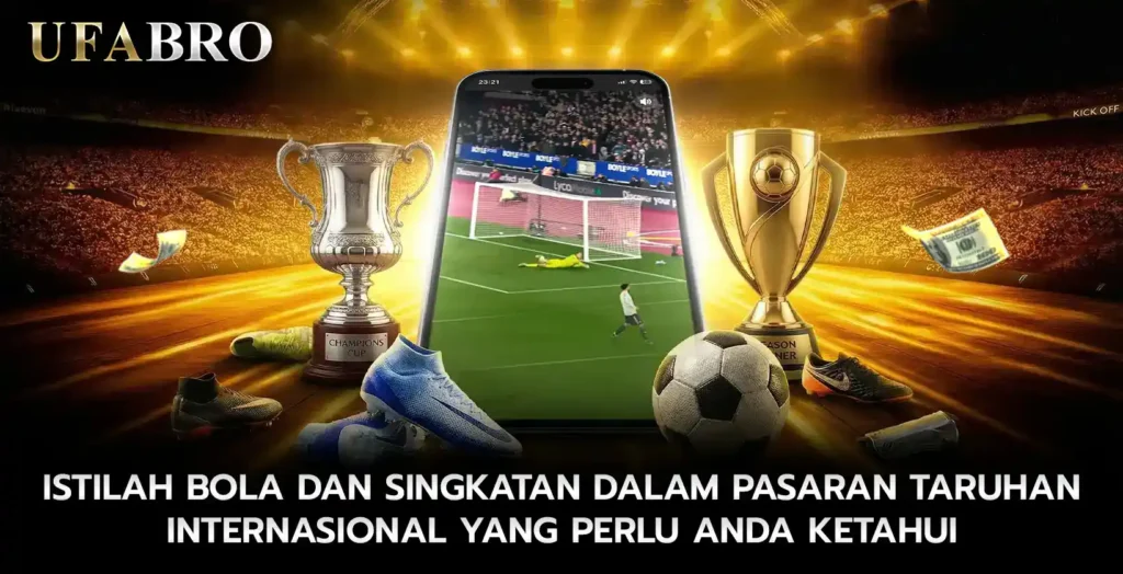 Istilah Bola dan Singkatan Dalam Pasaran Taruhan Internasional Yang Perlu Anda Ketahui