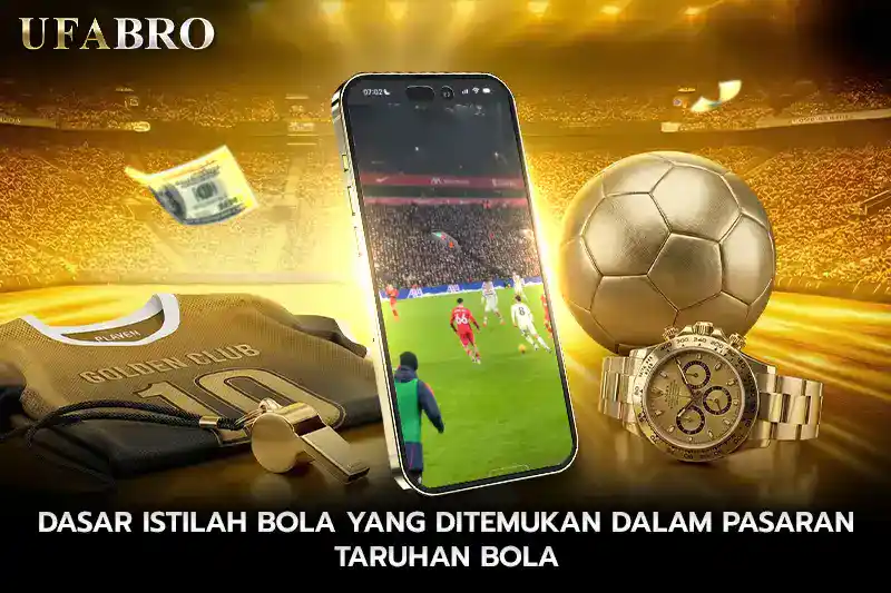 Dasar Istilah Bola Yang Ditemukan Dalam Pasaran Taruhan Bola