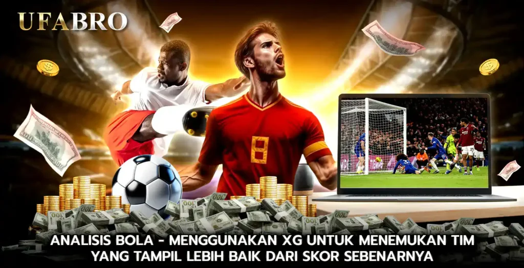 Analisis Bola Menggunakan xG untuk Menemukan Tim yang Tampil Lebih Baik dari Skor Sebenarnya