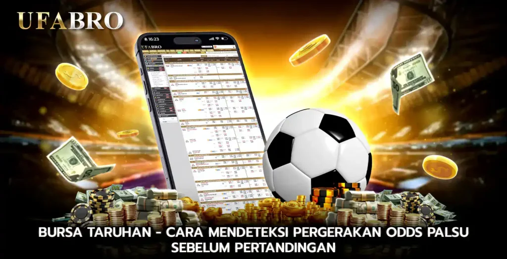 Bursa Taruhan Cara Mendeteksi Pergerakan Odds Palsu Sebelum Pertandingan