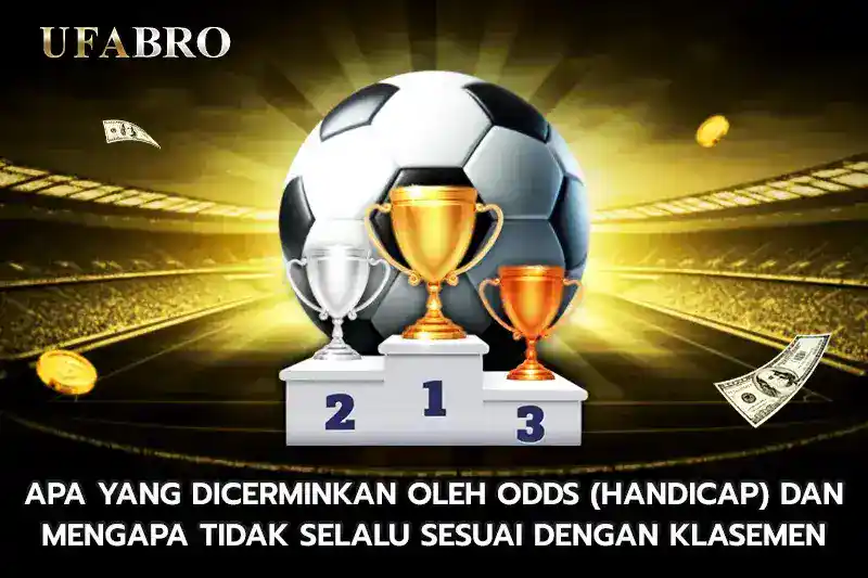 Apa yang Dicerminkan oleh Odds Handicap dan Mengapa Tidak Selalu Sesuai dengan Klasemen